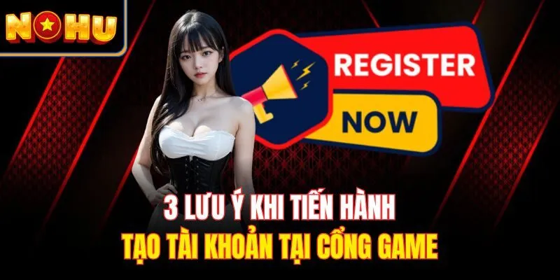 3 lưu ý khi tiến hành tạo tài khoản tại cổng game