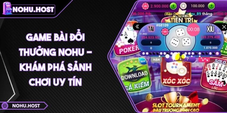 Game Bài Đổi Thưởng NOHU - Khám Phá Sảnh Chơi Uy Tín