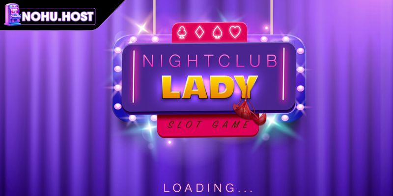 Nổ hũ nightclub lady sở hữu giao diện quyến rũ
