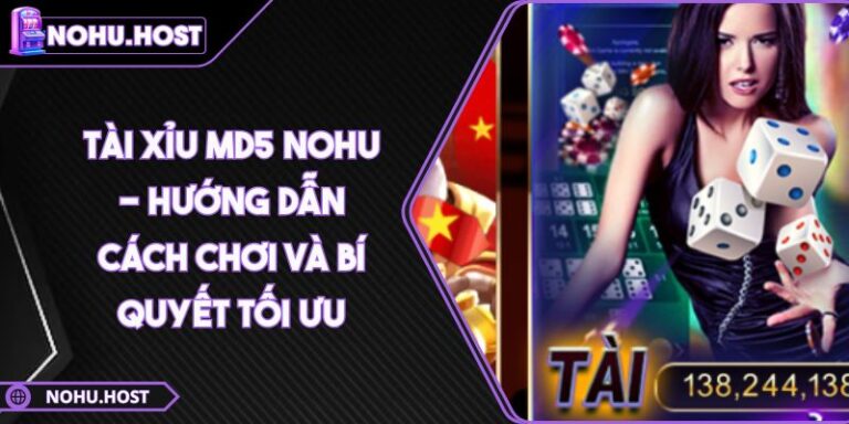 Tài Xỉu MD5 NOHU - Hướng Dẫn Cách Chơi Và Bí Quyết Tối Ưu
