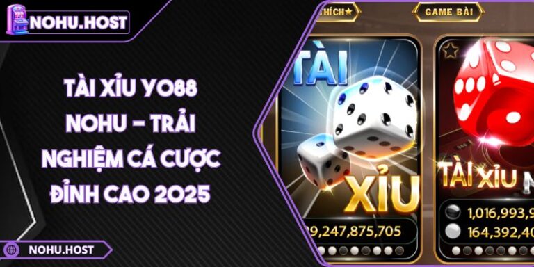 Tài Xỉu YO88 NOHU - Trải Nghiệm Cá Cược Đỉnh Cao 2025